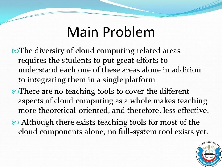 Main Problem The diversity of cloud computing related areas requires the students to put