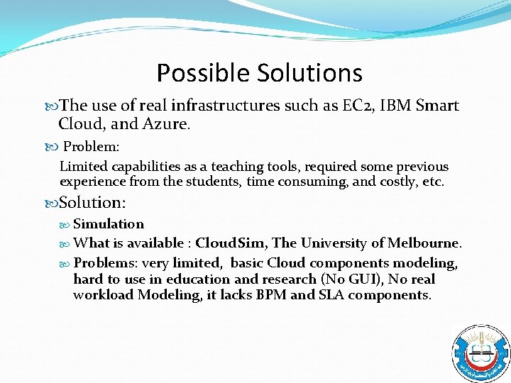 Possible Solutions The use of real infrastructures such as EC 2, IBM Smart Cloud,