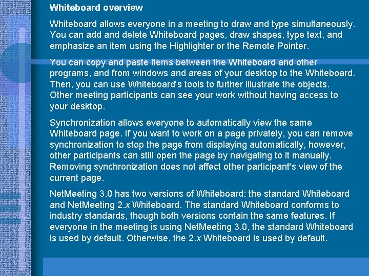 Whiteboard overview Whiteboard allows everyone in a meeting to draw and type simultaneously. You