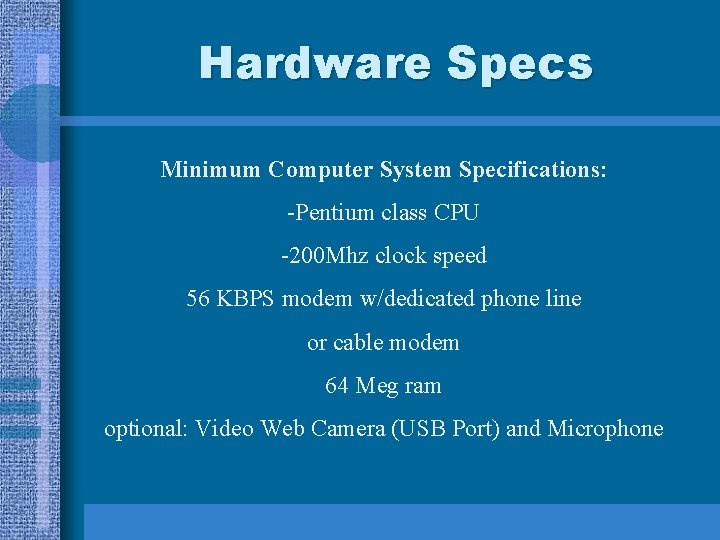 Hardware Specs Minimum Computer System Specifications: -Pentium class CPU -200 Mhz clock speed 56