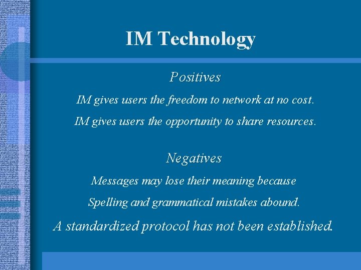 IM Technology Positives IM gives users the freedom to network at no cost. IM