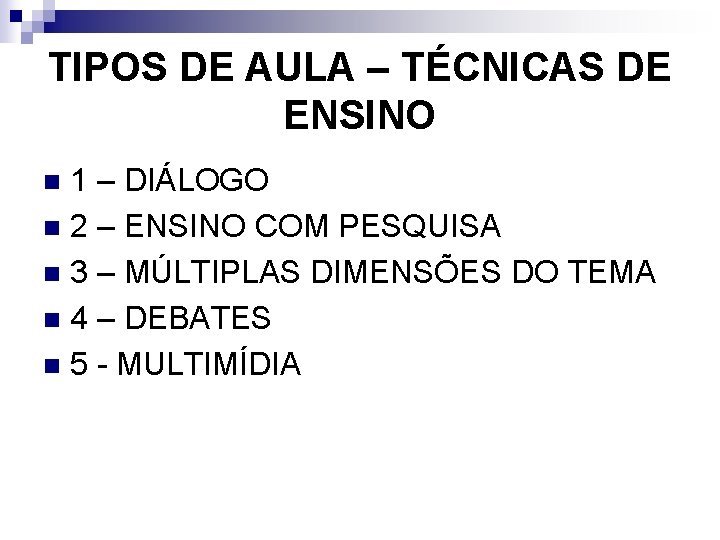 TIPOS DE AULA – TÉCNICAS DE ENSINO 1 – DIÁLOGO n 2 – ENSINO