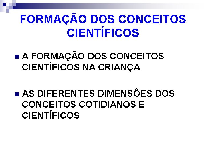 FORMAÇÃO DOS CONCEITOS CIENTÍFICOS n A FORMAÇÃO DOS CONCEITOS CIENTÍFICOS NA CRIANÇA n AS