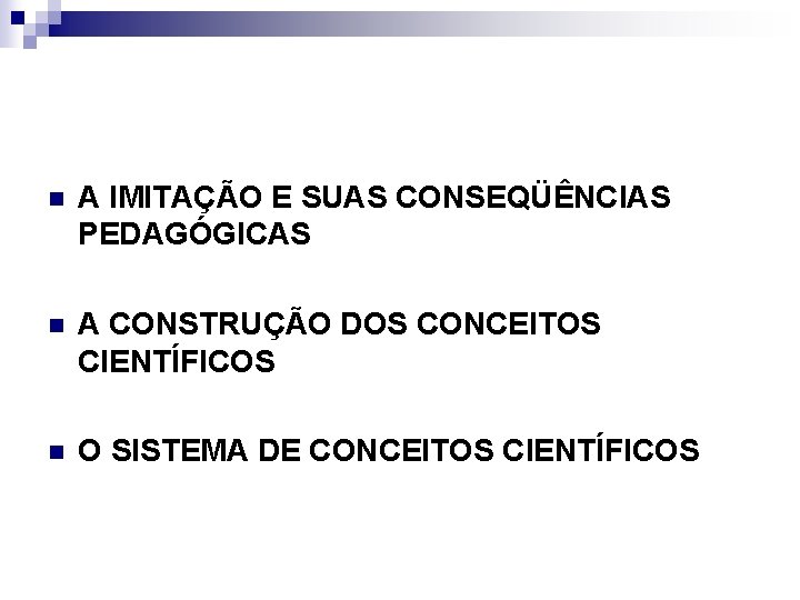 n A IMITAÇÃO E SUAS CONSEQÜÊNCIAS PEDAGÓGICAS n A CONSTRUÇÃO DOS CONCEITOS CIENTÍFICOS n