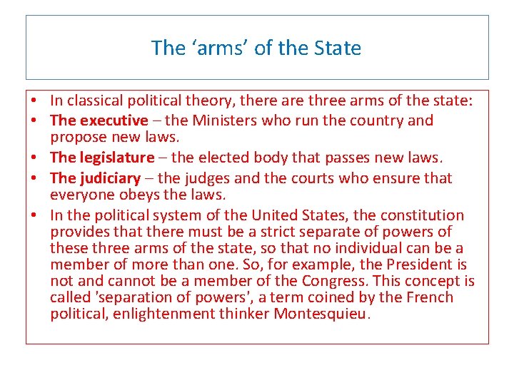 The ‘arms’ of the State • In classical political theory, there are three arms