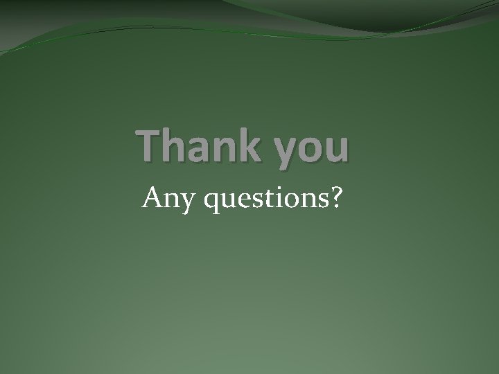 Thank you Any questions? Thank you Any questions?