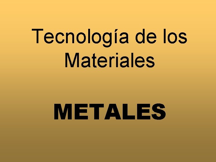 Tecnología de los Materiales METALES 