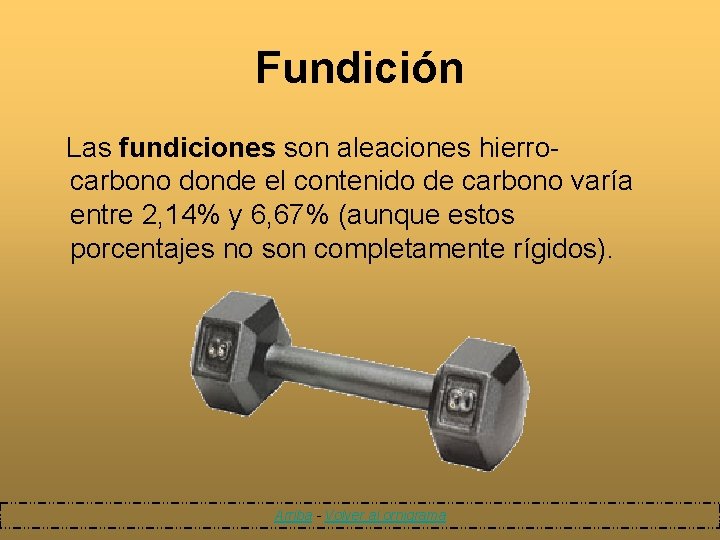 Fundición Las fundiciones son aleaciones hierrocarbono donde el contenido de carbono varía entre 2,