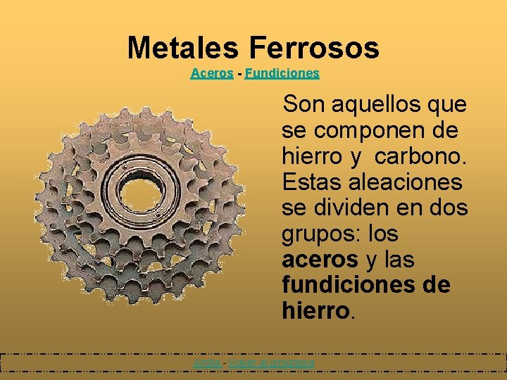 Metales Ferrosos Aceros - Fundiciones Son aquellos que se componen de hierro y carbono.