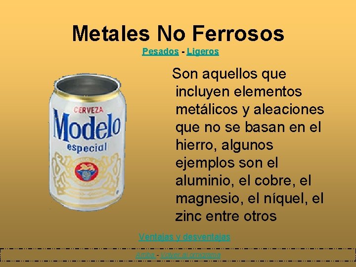 Metales No Ferrosos Pesados - Ligeros Son aquellos que incluyen elementos metálicos y aleaciones