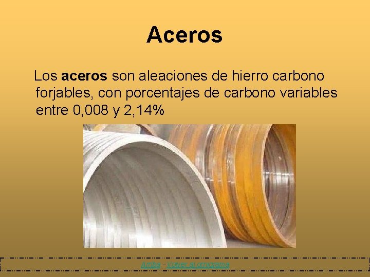 Aceros Los aceros son aleaciones de hierro carbono forjables, con porcentajes de carbono variables