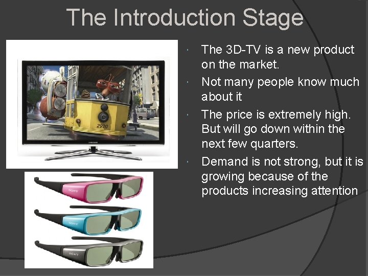 The Introduction Stage The 3 D-TV is a new product on the market. Not