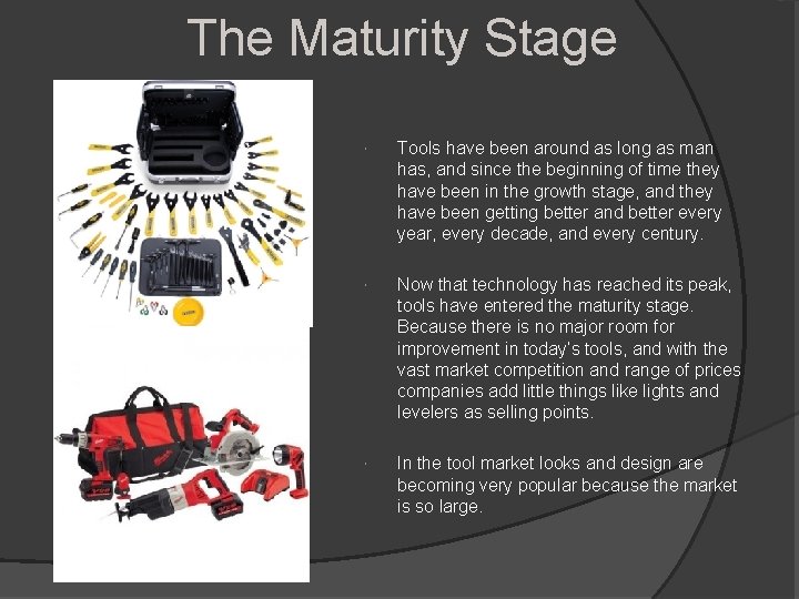 The Maturity Stage Tools have been around as long as man has, and since