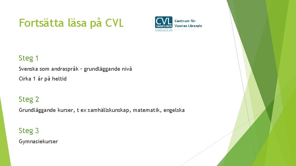 Fortsätta läsa på CVL Steg 1 Svenska som andraspråk – grundläggande nivå Cirka 1