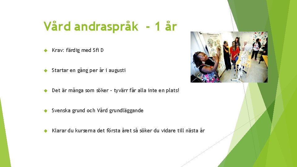 Vård andraspråk - 1 år Krav: färdig med Sfi D Startar en gång per