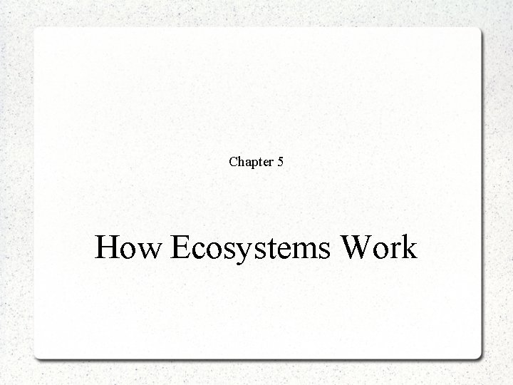 Chapter 5 How Ecosystems Work Section 1 Energy