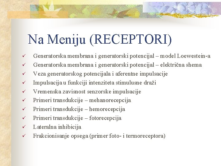 Na Meniju (RECEPTORI) ü ü ü ü ü Generatorska membrana i generatorski potencijal –