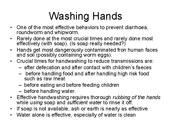 Washing Hands • One of the most effective behaviors to prevent diarrhoea, roundworm and