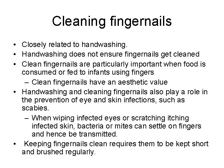 Cleaning fingernails • Closely related to handwashing. • Handwashing does not ensure fingernails get