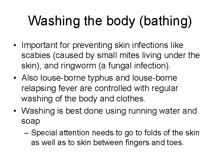 Washing the body (bathing) • Important for preventing skin infections like scabies (caused by
