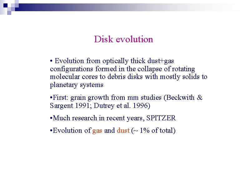 Disk evolution • Evolution from optically thick dust+gas configurations formed in the collapse of