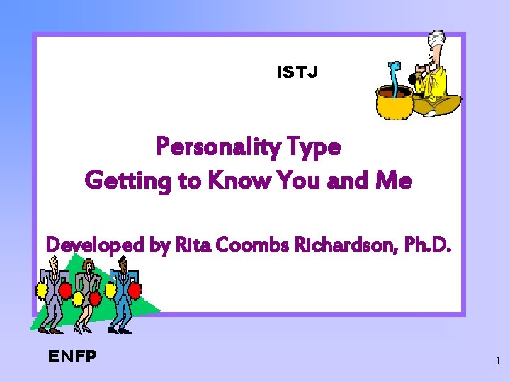 ISTJ Personality Type Getting to Know You and Me Developed by Rita Coombs Richardson,