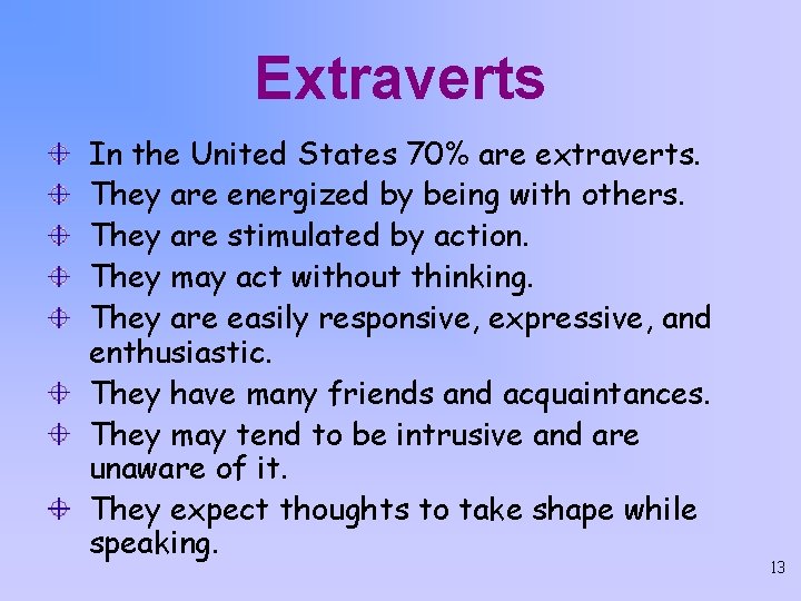 Extraverts In the United States 70% are extraverts. They are energized by being with