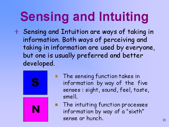 Sensing and Intuiting Sensing and Intuition are ways of taking in information. Both ways