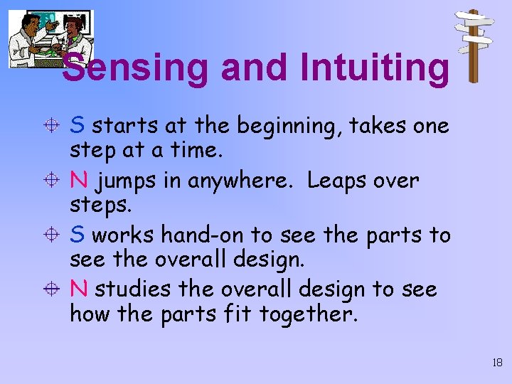 Sensing and Intuiting S starts at the beginning, takes one step at a time.