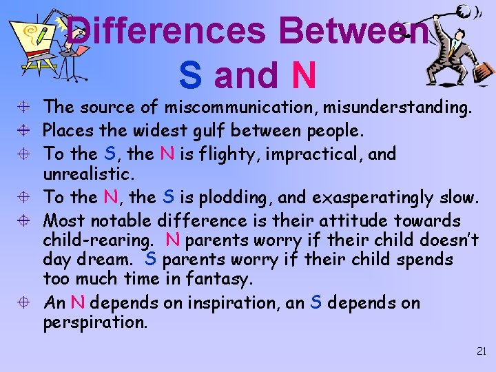 Differences Between S and N The source of miscommunication, misunderstanding. Places the widest gulf