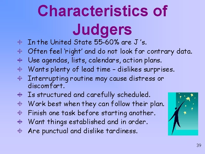 Characteristics of Judgers In the United State 55 -60% are J ’s. Often feel