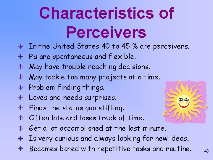 Characteristics of Perceivers In the United States 40 to 45 % are perceivers. P’s