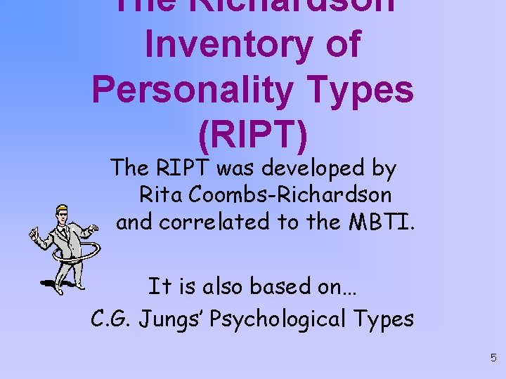 The Richardson Inventory of Personality Types (RIPT) The RIPT was developed by Rita Coombs-Richardson
