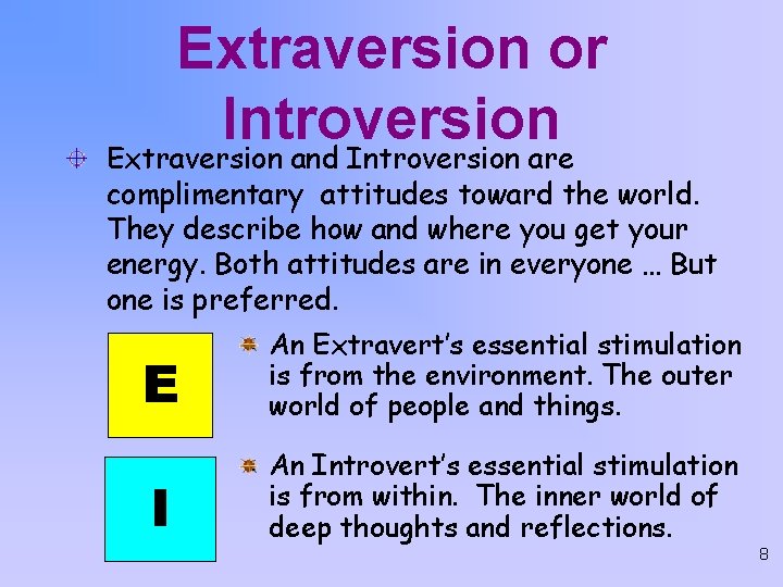 Extraversion or Introversion Extraversion and Introversion are complimentary attitudes toward the world. They describe