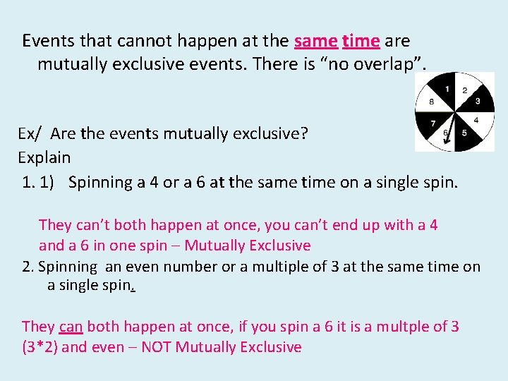 Events that cannot happen at the same time are mutually exclusive events. There is