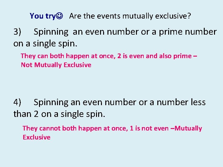 You try Are the events mutually exclusive? 3) Spinning an even number or a