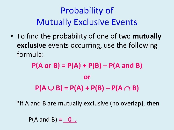 Probability of Mutually Exclusive Events • To find the probability of one of two