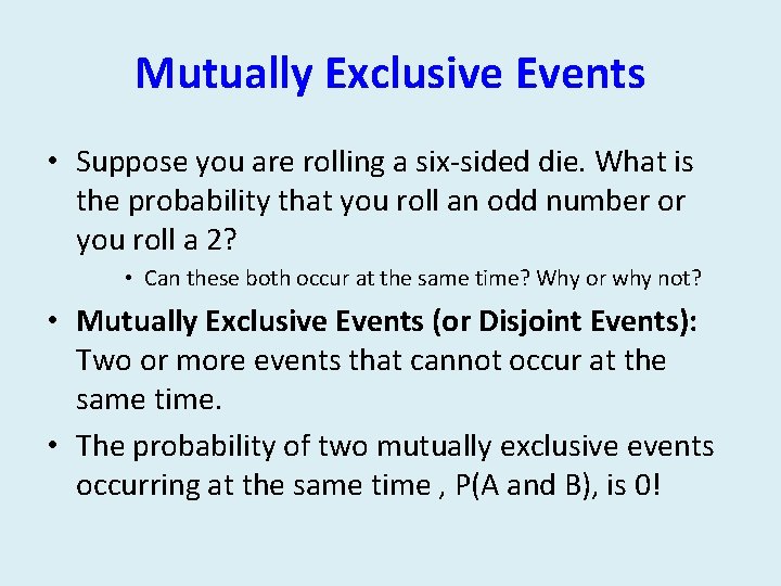 Mutually Exclusive Events • Suppose you are rolling a six-sided die. What is the