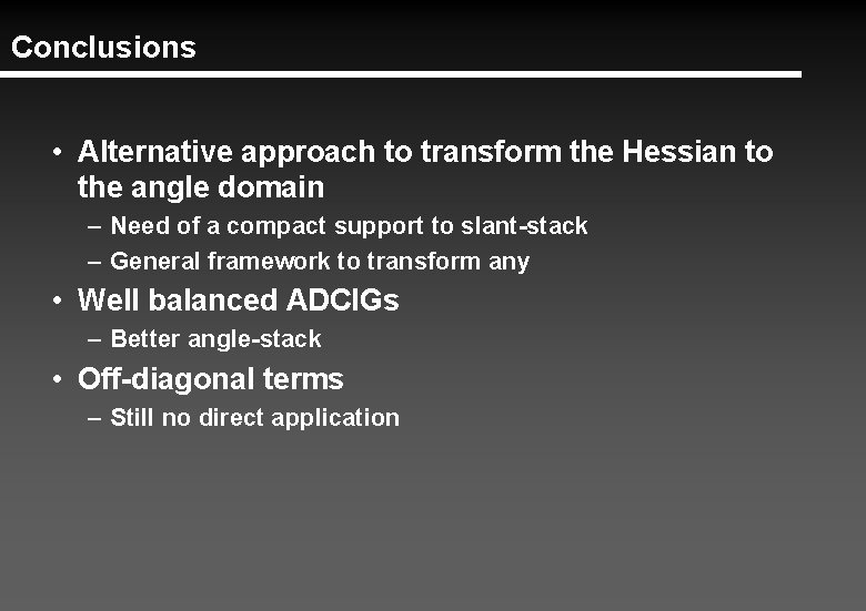 Conclusions • Alternative approach to transform the Hessian to the angle domain – Need