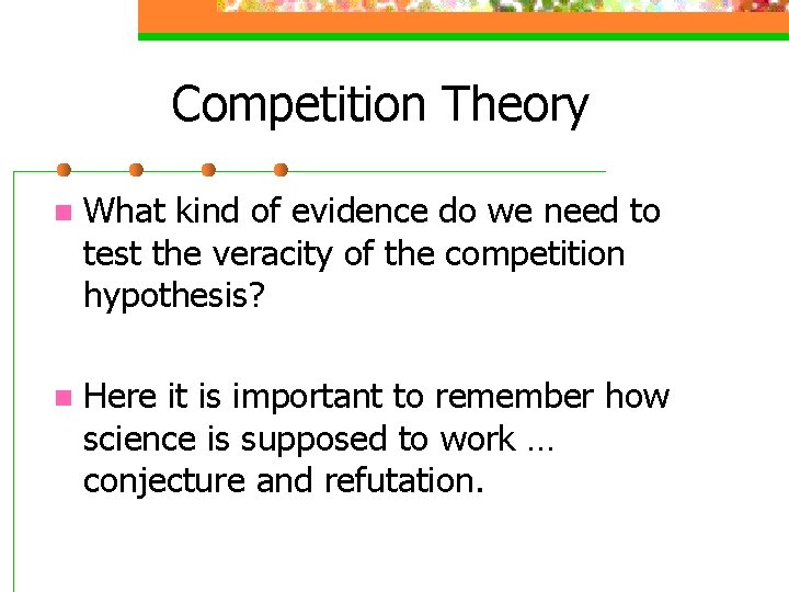 Competition Theory n What kind of evidence do we need to test the veracity
