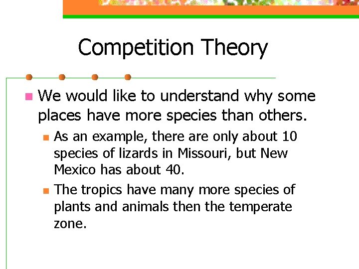 Competition Theory n We would like to understand why some places have more species