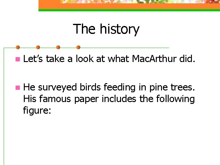 The history n Let’s take a look at what Mac. Arthur did. n He