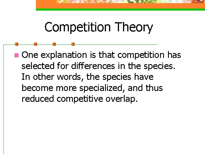 Competition Theory n One explanation is that competition has selected for differences in the