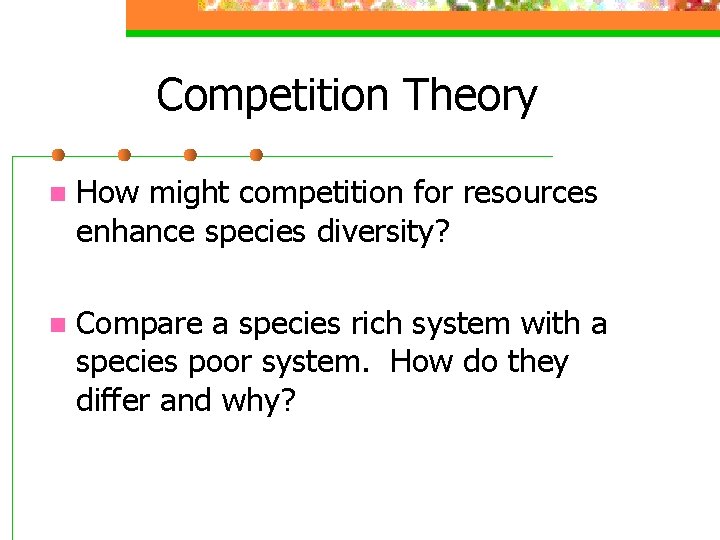 Competition Theory n How might competition for resources enhance species diversity? n Compare a