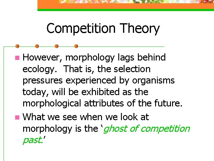 Competition Theory However, morphology lags behind ecology. That is, the selection pressures experienced by