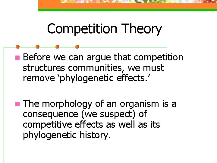 Competition Theory n Before we can argue that competition structures communities, we must remove