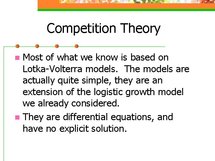 Competition Theory Most of what we know is based on Lotka-Volterra models. The models