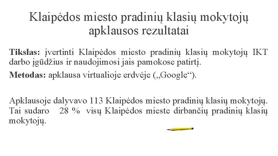 Klaipėdos miesto pradinių klasių mokytojų apklausos rezultatai Tikslas: įvertinti Klaipėdos miesto pradinių klasių mokytojų