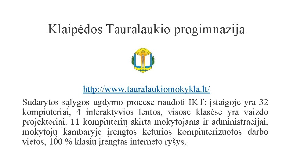 Klaipėdos Tauralaukio progimnazija http: //www. tauralaukiomokykla. lt/ Sudarytos sąlygos ugdymo procese naudoti IKT: įstaigoje