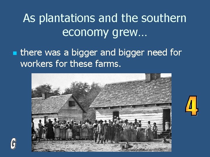 As plantations and the southern economy grew… n there was a bigger and bigger